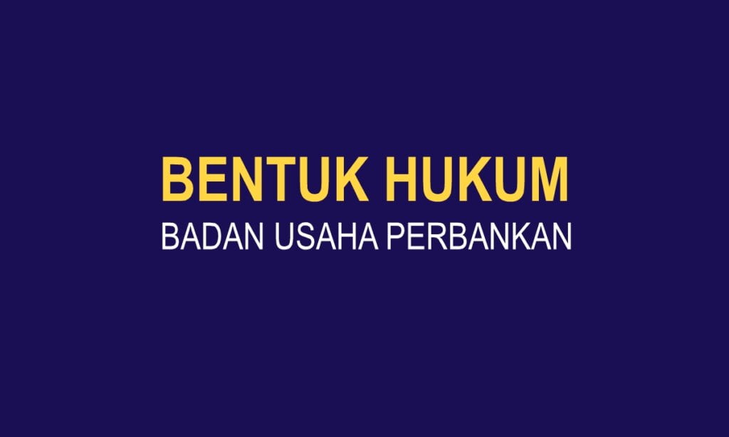 Bentuk Hukum Badan Usaha Perbankan di Indonesia