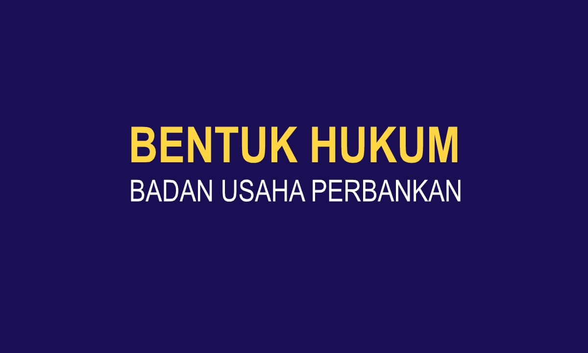 Bentuk Hukum Badan Usaha Perbankan di Indonesia | SarnoID