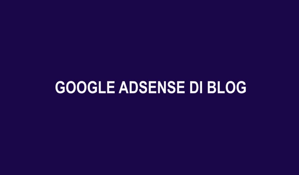 Google Adsense di Blog Masih Menjanjikan